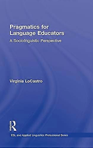 Pragmatics for Language Educators: A Sociolinguistic Perspective