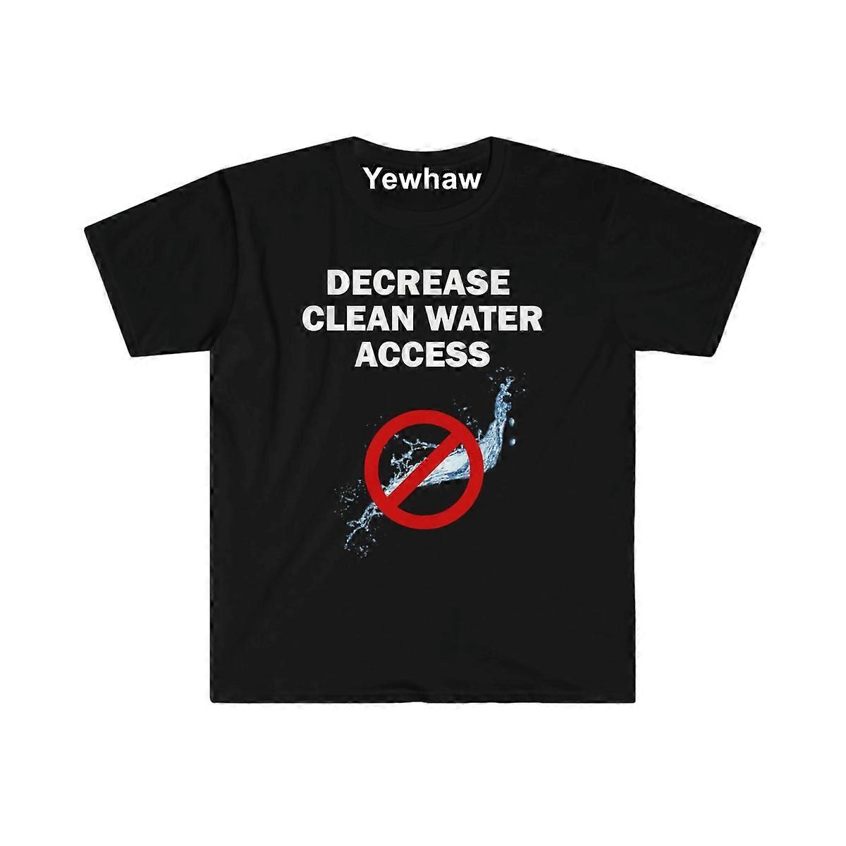 Decrease Clean Water Access Shirt Humor T-shirt