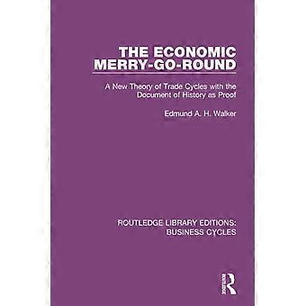Das wirtschaftliche Karussell (RLE: Konjunkturzyklen): Eine neue Theorie der Handelszyklen mit dem Dokument der Geschichte als Beweis (Routledge Library Editions: Bu