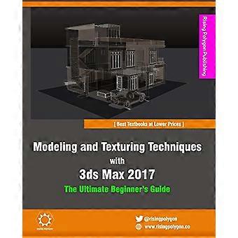 Modellerings- en textuurtechnieken met 3ds Max 2017: de ultieme beginnershandleiding