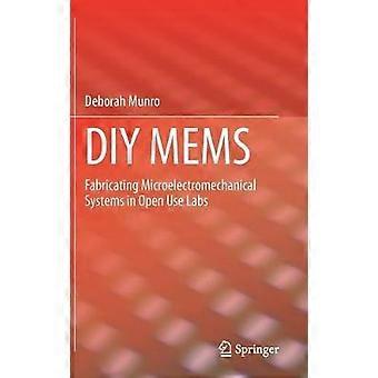 Diy Mems Fabricating Microelectromechanical Systems In Open Use Labs - Deborah Munro - Hardcover - en Book