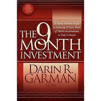 The 9 Month Investment A Passive Investors Guide To Achieving 10 Years Worth Of - Darin R. Garman