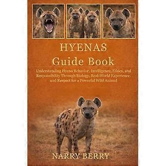 Hyenas guide book understanding hyena behavior, intelligence, ethics, and responsibility through biology, real-world experience, and respect for a pow