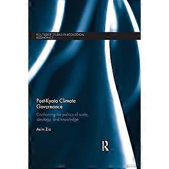 Post-kyoto climate governance confronting the politics of scale, ideology and knowledge