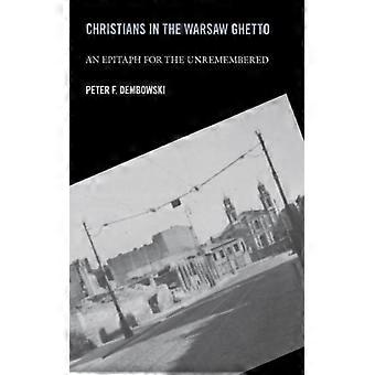 Christians In The Warsaw Ghetto An Epitaph For The Unremembered - Peter F. Dembowski - Hardcover - English Book - History