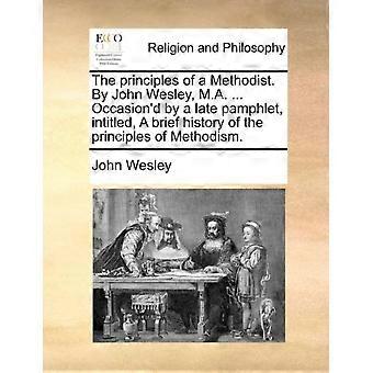 The Principles Of A Methodist. By John Wesley M.a. Occasion'd By A Late Pa - John Wesley - Paperback - en Book