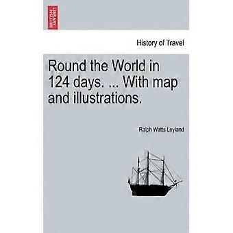 Round The World In 124 Days. With Map And Illustrations - Ralph Watts Leyland - Paperback - English Book - History