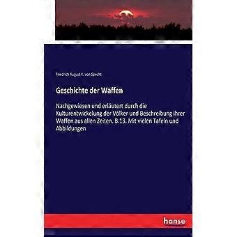 Geschichte Der Waffennachgewiesen Und Erlutert Durch Die Kulturentwickelung Der - Friedrich August K. von Specht - Paperback - English Book - History