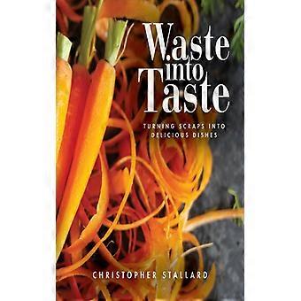 Waste Into Taste Turning Scraps Into Delicious Dishes