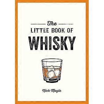 The Little Book of Whisky A Pocket Guide to the Wonderful World of Whisky Including its History Culture Trivia and More