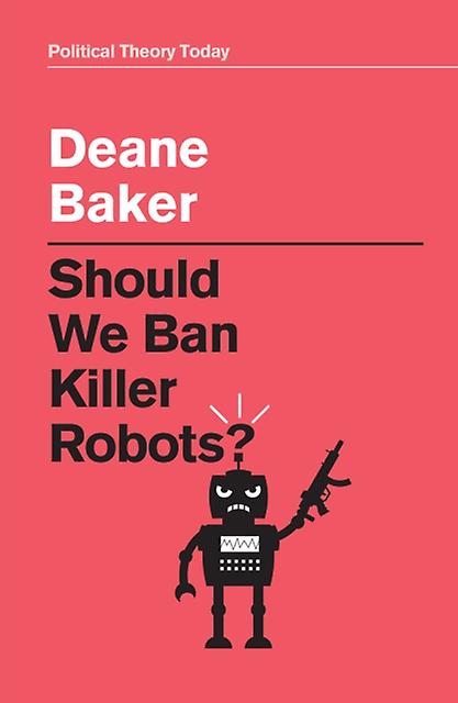 Should We Ban Killer Robots by Deane Baker Paperback