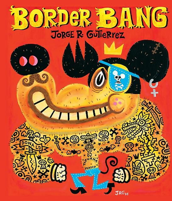 Border Bang Bilingual Edition by Jorge Gutierrez Hardback Book