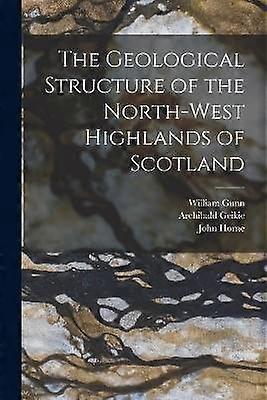 The Geological Structure of the North-West Highlands of Scotland