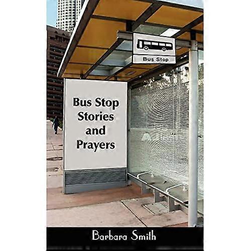 Bus Stop Stories and Prayers: First Edition