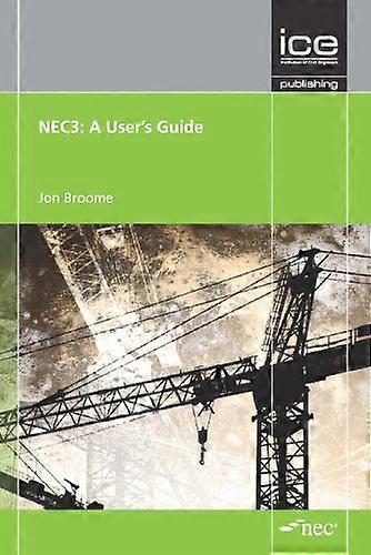 NEC3: A Users Guide: Engineering and Construction Contract