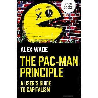 Pac Man Principle The A Users Guide to Capitalism