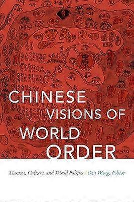 Chinese Visions of World Order