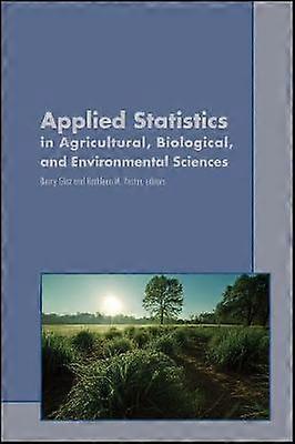 Applied Statistics in Agricultural Biological and Environmental Sciences
