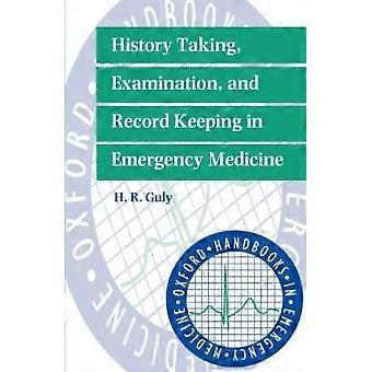 History Taking Examination And Record Keeping In Emergency Medicine - H. R. Guly