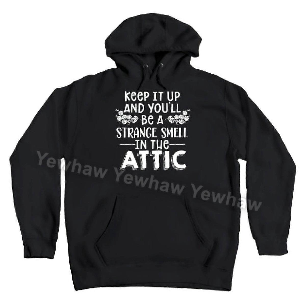 Keep It Up And You'll Be A Strange Smell In The Attic Hoodie Dark Humor Unisex Sweatshirt Pullover With Pocket