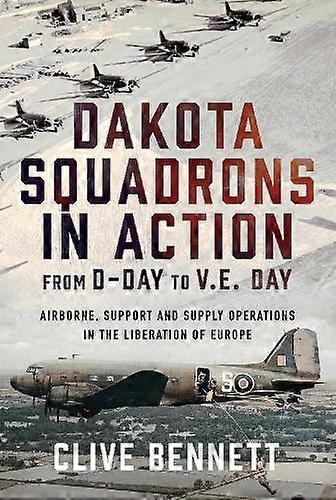Dakota Squadrons In Action From Dday To V.e. Day by Clive Bennett Hardback Book