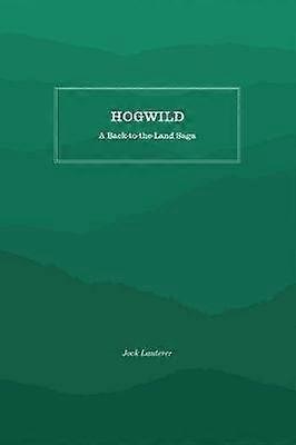 Hogwild - A Back-to-the-Land Saga