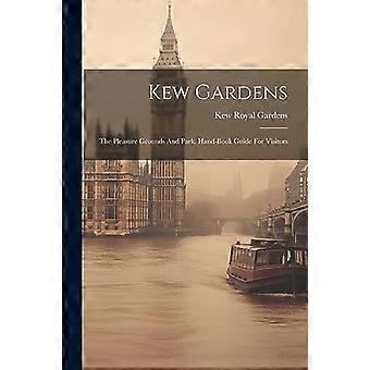 Kew Gardens: i terreni di piacere e il parco. Manuale guida per i visitatori