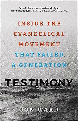 Testimony - Inside the Evangelical Movement That Failed a Generation