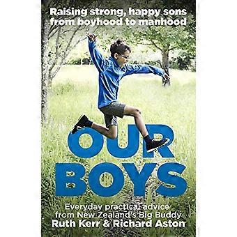 Our Boys: Raising Strong, Happy Sons from Boyhood to Manhood