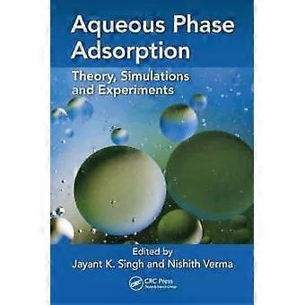 Aqueous Phase Adsorption Theory Simulations And Experiments - Taylor & Francis Ltd