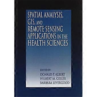 Spatial Analysis Gis And Remote Sensing Applications In The Health Sciences - Taylor & Francis Ltd - Paperback - en Book
