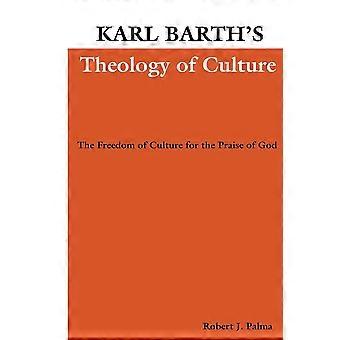 Karl barth's theology of culture the freedom of culture for the praise of god