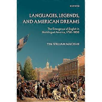 Languages Legends and American Dreams The Emergence of English in Multilingual America 1750 1850
