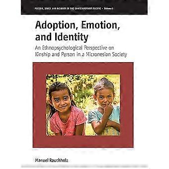 Adoption Emotion and Identity An Ethnopsychological Perspective on Kinship and Person in a Micronesian Society