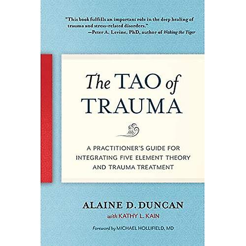 Tao av traumer: A Practitioner's Guide for å integrere fem Element teori og traumer behandling