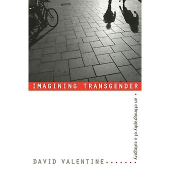 Imagining Transgender - David Valentine