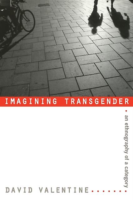 Imagining Transgender - David Valentine