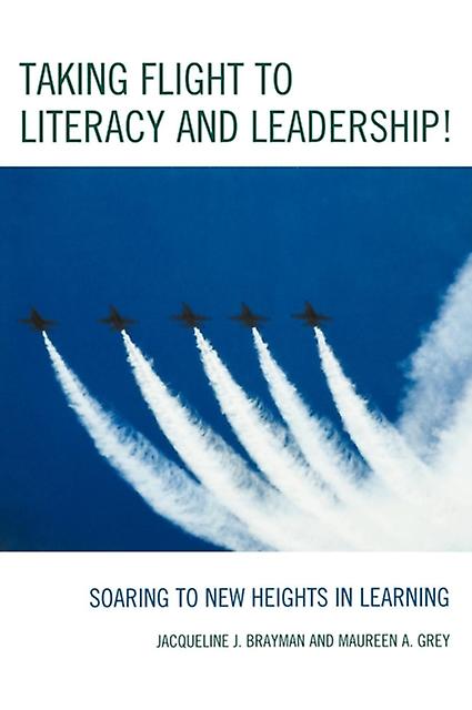 Taking Flight To Literacy And Leadership by Maureen A. Grey Paperback Book