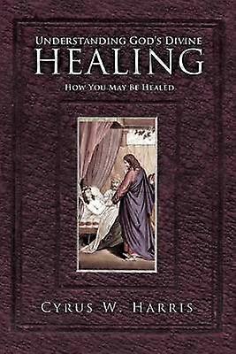 Understanding God's Divine Healing