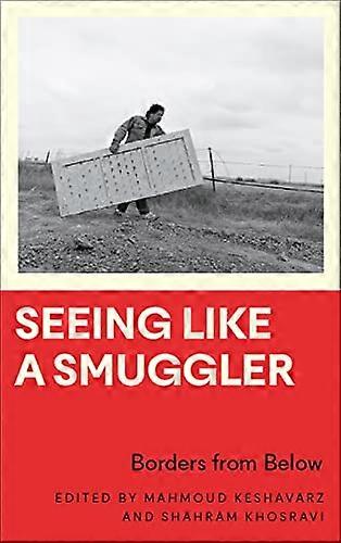 Seeing Like a Smuggler: Borders from Below