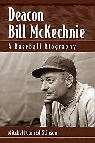 Deacon Bill McKechnie: A Baseball Biography