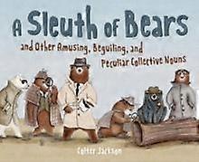 A Sleuth Of Bears And Other Amusing Beguiling And Peculiar Collective Nouns by Colter Jackson Hardback Book