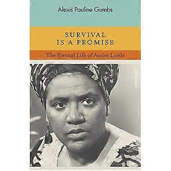 Überleben ist ein Versprechen: Das ewige Leben der Audre Lorde