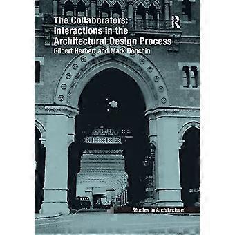 Die Kollaborateure: Wechselwirkungen im architektonischen Entwurfsprozess (Ashgate Studies in Architecture)