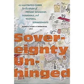 Sovereignty Unhinged: Eine illustrierte Einführung in die Untersuchung gegenwärtiger Intensitäten, Verleugnungen und zeitlicher Umnachtungen