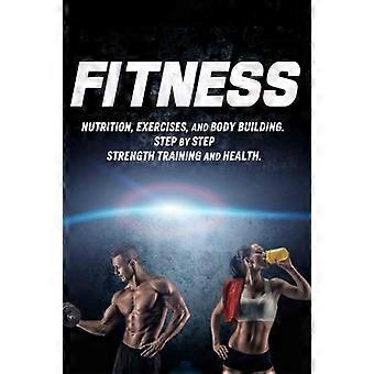 Fitness: Ernährung, Übungen und Bodybuilding. Schritt für Schritt Krafttraining und Gesundheit (Gesundheit)