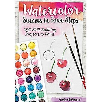 Aquarell-Erfolg in vier Schritten: 150 Skill-Building-Projekte zum Malen
