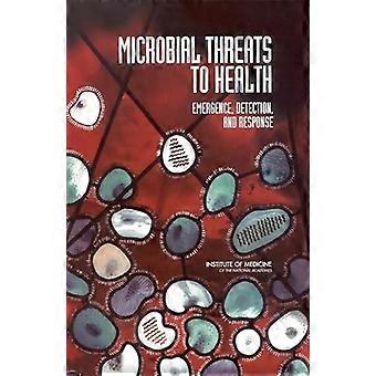Microbial Threats to Health Emergence Detection and Response
