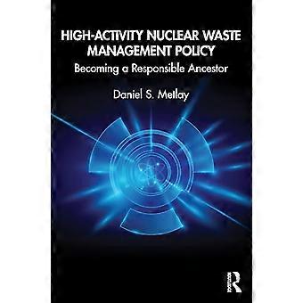 High Activity Nuclear Waste Management Policy Becoming a Responsible Ancestor