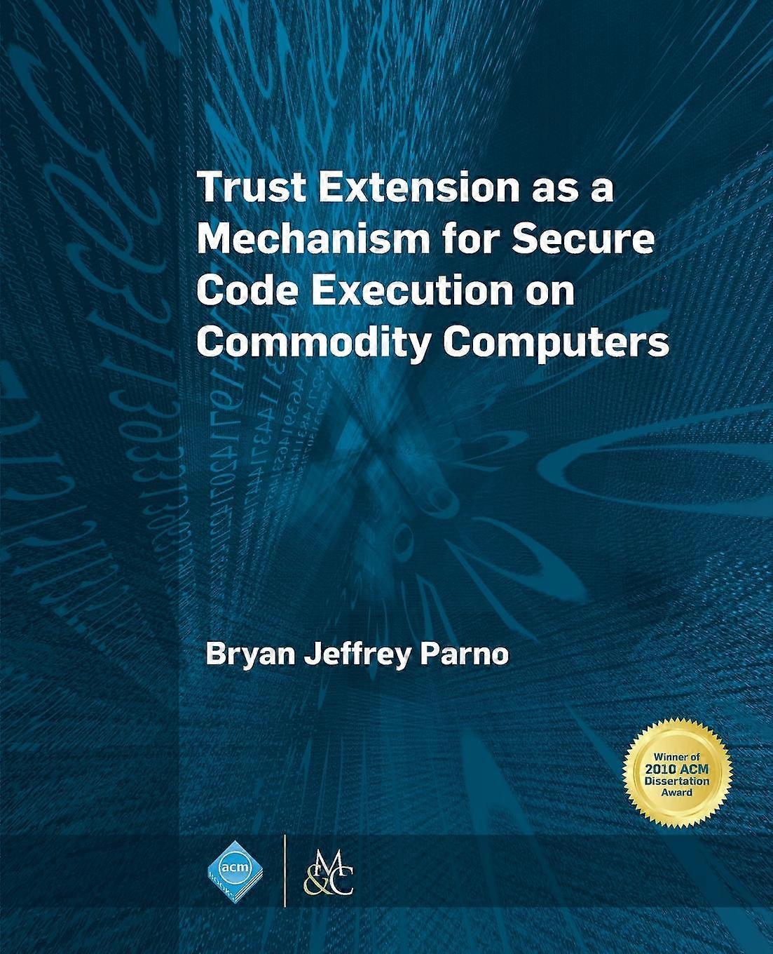 Trust Extension As A Mechanism For Secure Code Execution On Commodity Computers - Bryan Jeffrey Parno - Paperback - en Book